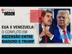 EUA x Venezuela: o conflito em ascensão entre Maduro e Trump | Fora da Ordem