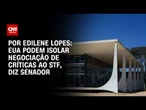 Análise: EUA podem isolar negociação de críticas ao STF, diz senador sobre tarifaço | CNN ARENA