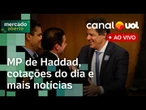 Haddad e Lula se reúnem, MP deve ser publicada nesta semana; inflação e dólar hoje | Mercado Aberto