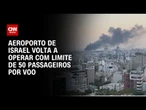 Aeroporto de Israel retoma operações limitadas nesta segunda (23) | CNN PRIME TIME