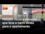 Homem mostra praticidade em morar em prédio que o elevador leva carro até o apartamento