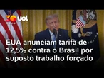 EUA anunciam tarifa de 12,5% contra o Brasil por suposto trabalho forçado