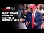 Trump defende visto para imigrantes formados nos EUA | LIVE CNN