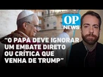 Análise: podemos ver rivalidade entre papa e Trump, assim como Francisco e Milei?| O POVO News