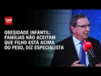Obesidade infantil: quanto mais cedo, mais complicações | CNN Sinais Vitais