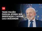 Tainá Falcão: Padilha afirma que orientação é deixar Lula descansar | LIVE CNN