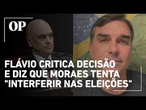 Flávio diz que Moraes quer deixar Jair Bolsonaro "incomunicável a qualquer custo"