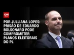 Análise: Prisão de Eduardo Bolsonaro pode comprometer planos eleitorais do PL | CNN ARENA