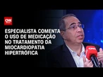 Especialista comenta o uso de medicação no tratamento da miocardiopatia hipertrófica