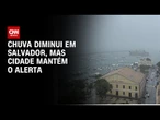 Bahia: Salvador mantém o alerta após fortes chuvas | CNN PRIME TIME
