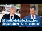 El audio de Pedro Sánchez en su interrogatorio por el caso Begoña Gómez: 