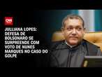 Julliana Lopes: Defesa de Bolsonaro se surpreende com voto de Nunes Marques no caso do golpe | ARENA