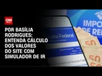 IR: entenda cálculo dos valores do site com simulador | CNN NOVO DIA