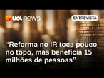 Reforma do Imposto de Renda toca pouco, há muita coisa para melhorar ainda, analisa economista
