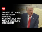 Especialista: Acordo de Trump para reduzir preço de medicamentos não afeta o Brasil | LIVE CNN