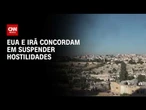 EUA e Irã concordam em suspender ataques, diz autoridade | CNN NOVO DIA