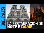 NOTRE DAME | Una nueva catedral para París, restaurada tras el incendio | EL PAÍS