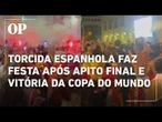 Torcida espanhola faz festa em Avilés após apito final e vitória da Copa do Mundo