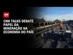 CNN Talks debate papel da mineração na economia do país | CNN NOVO DIA