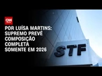 STF prevê composição completa somente em 2026 | BASTIDORES CNN