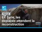 Dans la Syrie post-Assad, les déplacés attendent la reconstruction • FRANCE 24