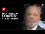 Lula deve acompanhar 7 de Setembro sem chefes dos demais Poderes | AGORA CNN