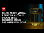Álcool e drogas estão presentes em 53% das mortes violentas, diz USP | CNN NOVO DIA