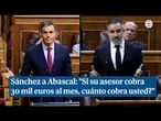 Sánchez a Abascal: "Si su asesor cobra 30 mil euros al mes, cuánto cobra usted?"