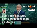 Lula volta dos EUA com a bagagem cheia de vitórias externas e internas | Amanda Klein