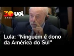 Lula em discurso no Mercosul: 'Ninguém é dono do mundo e ninguém é dono da América do Sul'