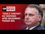 “Deus é contigo”, diz Sóstenes após Bolsonaro passar mal e ir a hospital | CNN 360º