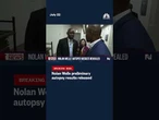 Nolan Wells preliminary autopsy results released