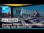Jacques Attali : "L’administration Trump veut détruire l’UE" • FRANCE 24