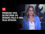 Primeira vice-secretária do Senado fala à CNN; veja íntegra | CNN 360