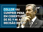 Collor vai cumprir pena em cobertura de R$ 9 mi após decisão de Alexandre de Moraes