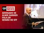 Advogado de Almir Garnier fala em sessão no STF | LIVE CNN