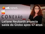 Leilane Neubarth deixa a Globo após 27 anos na emissora