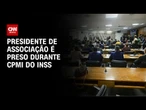 Presidente da Conafer é preso durante sessão da CPMI do INSS | CNN NOVO DIA