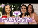 Maternidade homoafetiva: a jornada de um sonho | Mamycast