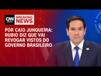 Rubio anuncia revogação de vistos de funcionários do governo brasileiro | CNN ARENA