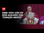 Novo papa: CNBB diz acolher eleição de Leão XIV com “coração aberto” | CNN ARENA