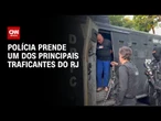 Polícia prende Celsinho da Vila Vintém, um dos principais traficantes do RJ | LIVE CNN