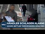 BETTELMAFIA: München! Händler schlagen Alarm! Aggro-Bettler terrorisieren die Stadt