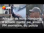 Atirador de Novo Hamburgo é achado morto, confirma polícia; pai, irmão e PM morreram; veja coletiva