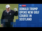 Trump's opening ceremony for International Golf Links Aberdeen