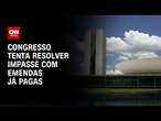 Congresso tenta resolver impasse com emendas já pagas | CNN NOVO DIA