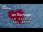 EN PORTADA | "LA ESTAFA DEL AMOR", los FRAUDES AMOROSOS por INTERNET | RTVE