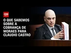 O que sabemos sobre a cobrança de Moraes para Cláudio Castro | CNN PRIME TIME