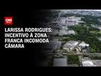 Larissa Rodrigues: Incentivo à Zona Franca incomoda Câmara | BASTIDORES CNN