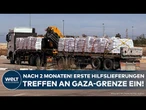 NAHOST: Nach zwei Monaten! Erste Hilfslieferungen treffen an der israelischen Grenze zu Gaza ein!